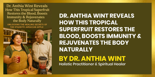 Dr. Anthia Wint Reveals How This Tropical Superfruit Restores the Blood, Boosts Immunity & Rejuvenates the Body Naturally