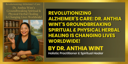 Revolutionizing Alzheimer’s Care: Dr. Anthia Wint’s Groundbreaking Spiritual & Physical Herbal Healing Is Changing Lives Worldwide!