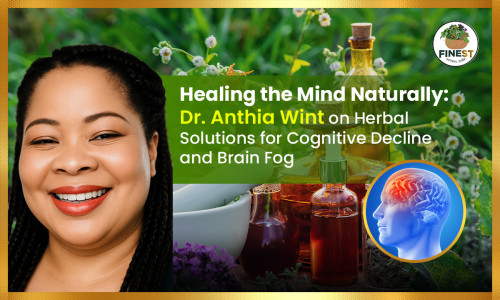 Healing the Mind Naturally: Dr. Anthia Wint on Herbal Solutions for Cognitive Decline and Brain Fog”