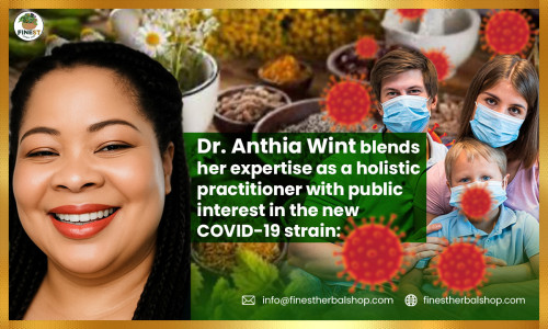 Dr. Anthia Wint Asks: What Is the Reason Behind the Neglect of the New COVID-19 Strain and How Can Holistic Approaches, with Natural Herbal Remedies,