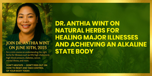 Dr. Anthia Wint on Natural Herbs for Healing Major Illnesses and Achieving an Alkaline Body State