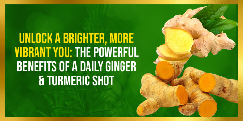 Unlock a Brighter, More Vibrant You: The Powerful Benefits of a Daily Ginger & Turmeric Shot